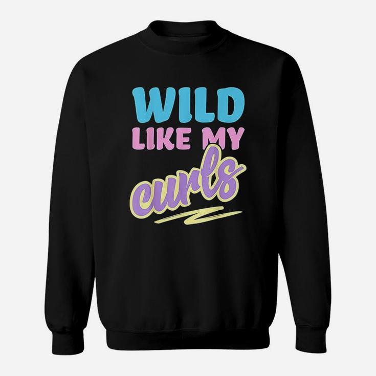 Wild Like My Curls Cute Curly Haired For Women & Girls Sweatshirt