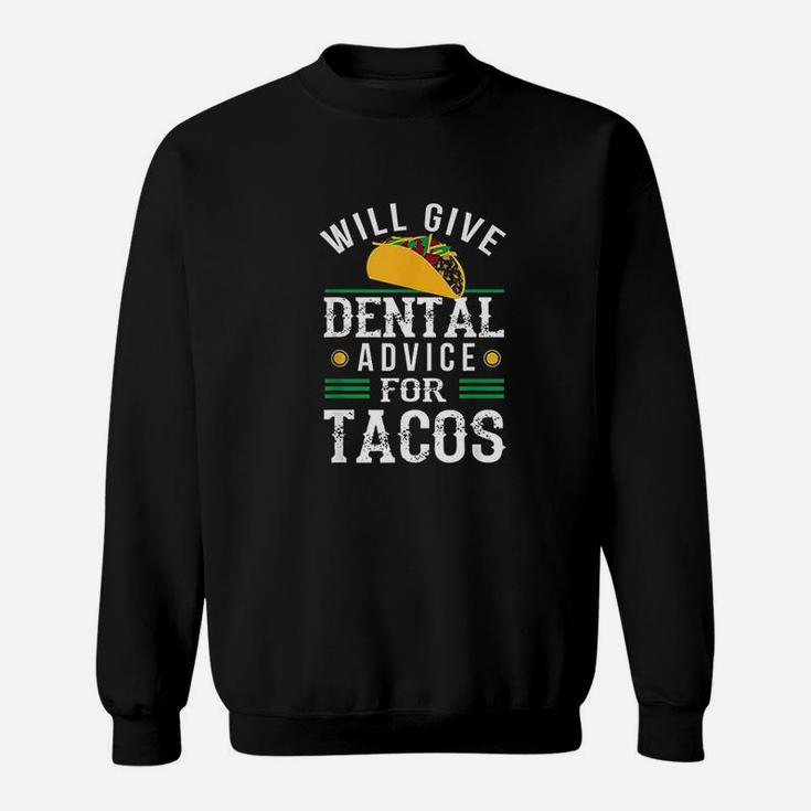 Will Give Dental Advice For Tacos Funny Dentist Student Sweatshirt