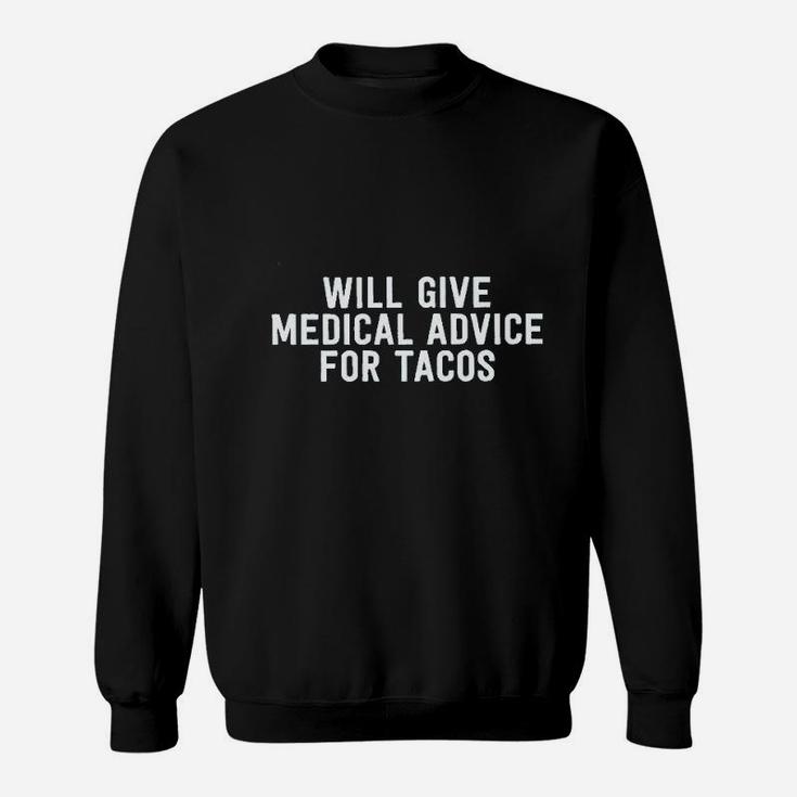 Will Give Medical Advice For Tacos Sweatshirt