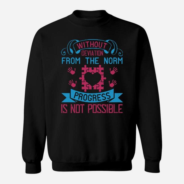 Without Deviation From The Norm Progress Is Not Possible Sweatshirt