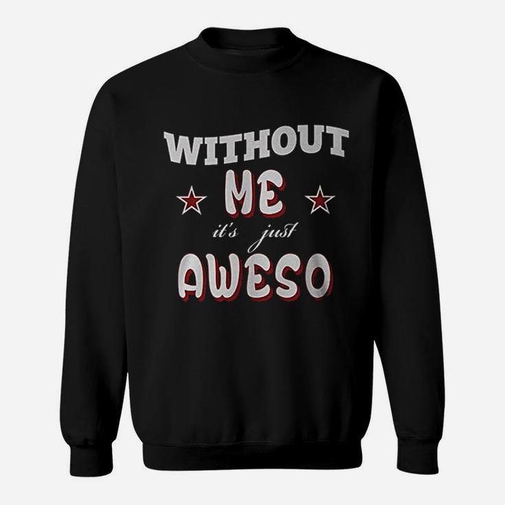 Without Me Awesome Sweatshirt