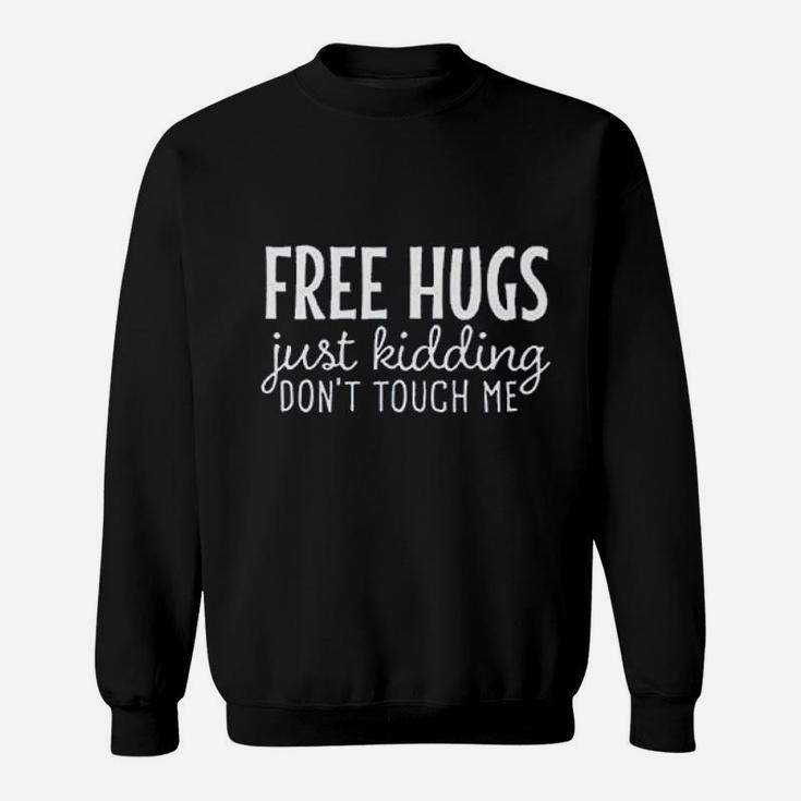 Women Free Hugs Just Kidding Dont Touch Me Funny Sarcastic Sweatshirt