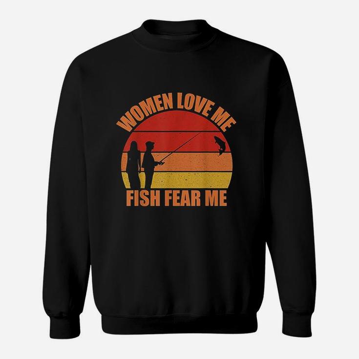 Women Love Me Fish Fear Me Funny Fishing Gift Fisher Gift Sweatshirt
