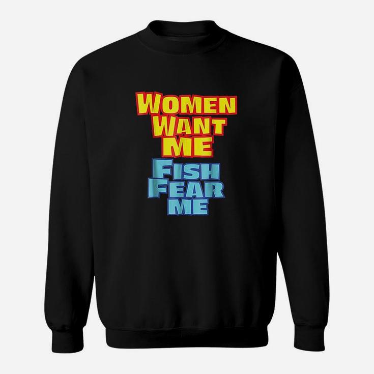 Women Want Me Fish Fear Me Funny Sweatshirt