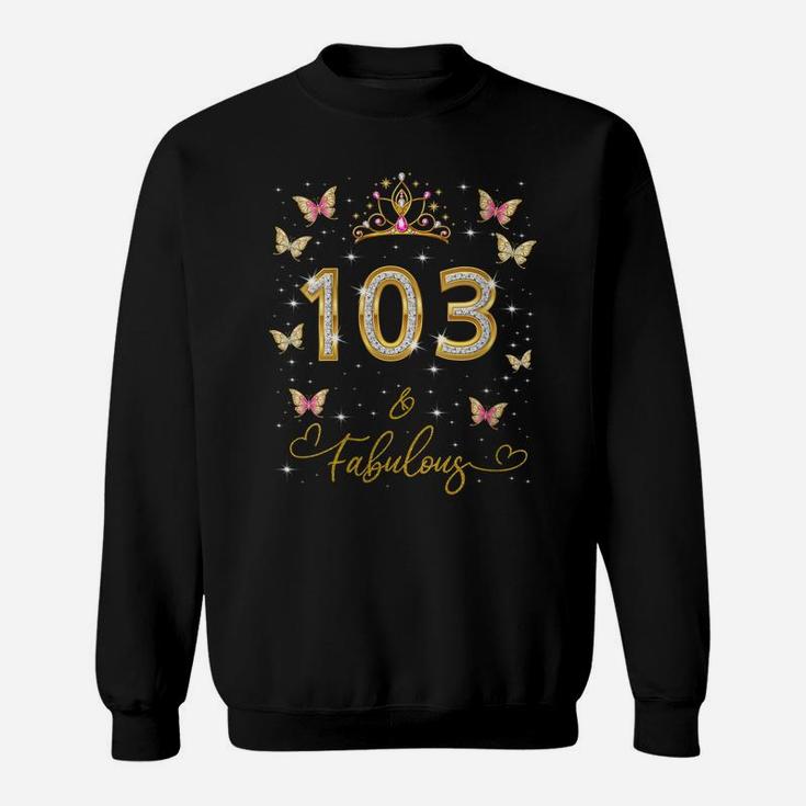 Womens 103 And Fabulous, 103 Years Old Women, 103Rd Birthday Queen Sweatshirt
