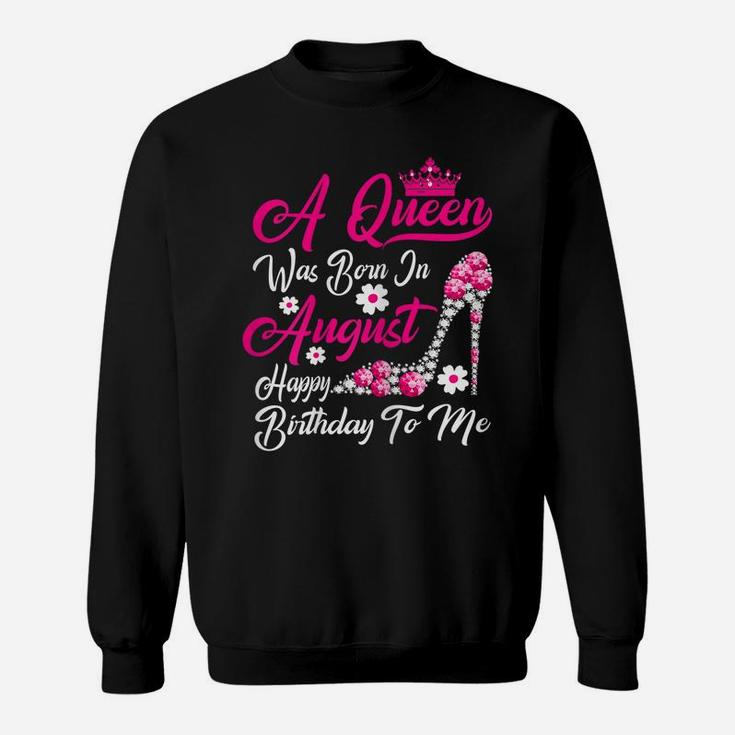 Womens A Queen Was Born In August Happy Birthday To Me Crown Shoes Sweatshirt