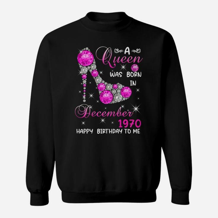 Womens A Queen Was Born In December 1970 High Heel 51St Birthday Sweatshirt