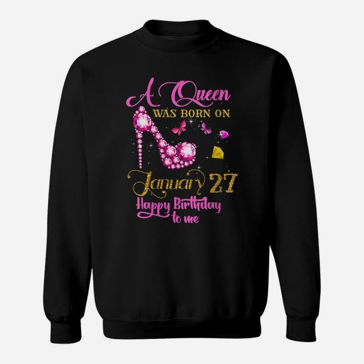 Womens A Queen Was Born On January 27, 27Th January Birthday Gift Sweatshirt