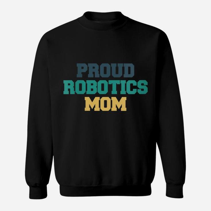Womens Colored Saying, Proud Robotics Mom Sweatshirt
