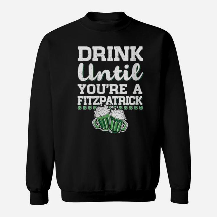 Womens Drink Until You're A Fitzpatrick St Patrick's Day Sweatshirt