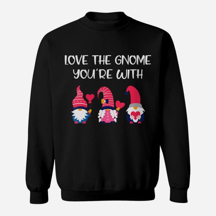 Womens Gnomes Valentines Day Gifts - Love The Gnome You're With Sweatshirt