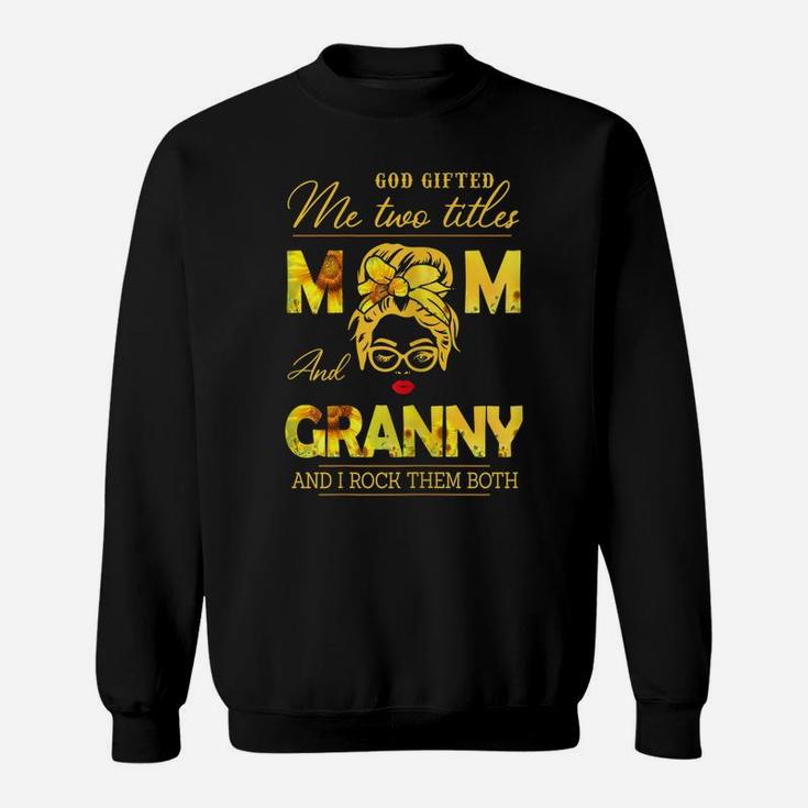 Womens God Gifted Me Two Titles Mom And Granny Sunflower Gits Sweatshirt
