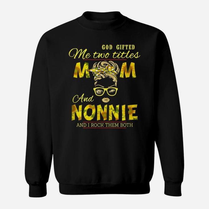 Womens God Gifted Me Two Titles Mom And Nonnie Classic Sweatshirt