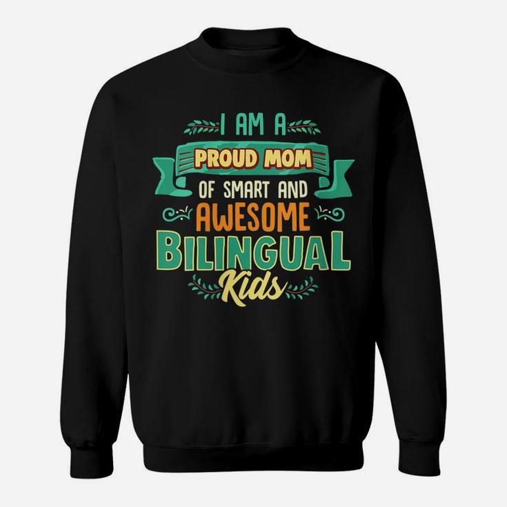 Womens I Am A Proud Mom Of Smart And Awesome Bilingual Kids Sweatshirt