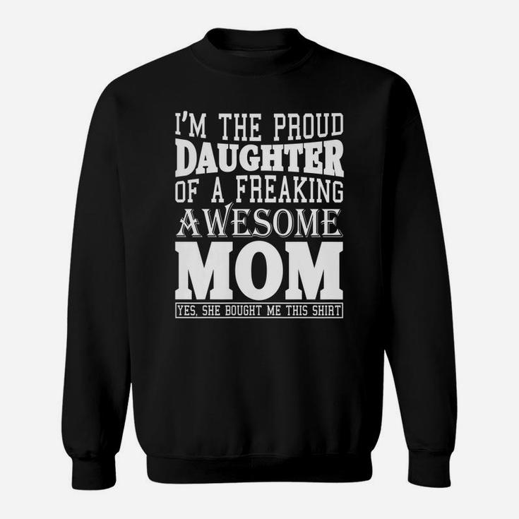 Womens I Am The Proud Daughter Of Awesome Mom Gift Funny Mom Shirt Sweatshirt