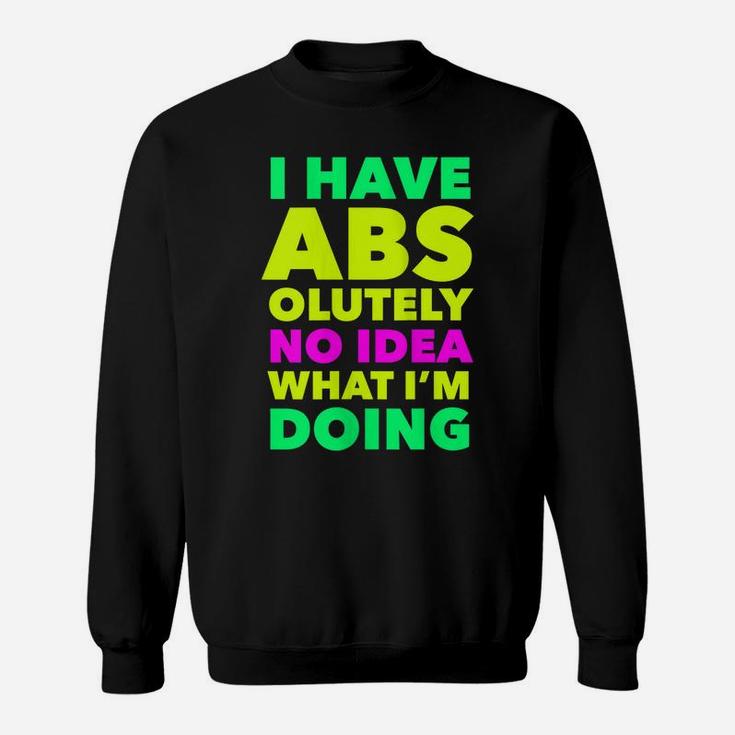 Womens I Have Abs Olutely No Idea What I'm Doing Funny Workout Yoga Sweatshirt
