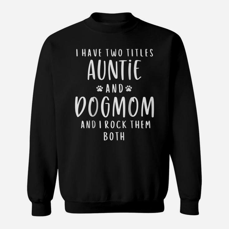 Womens I Have Two Titles Auntie And Dog Mom Aunt Gifts Puppy Lover Raglan Baseball Tee Sweatshirt