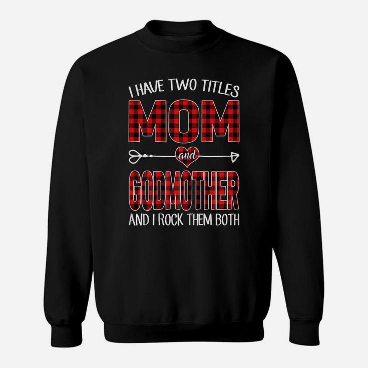 Womens I Have Two Titles Mom And Godmother Red Plaid Buffalo Gift Sweatshirt