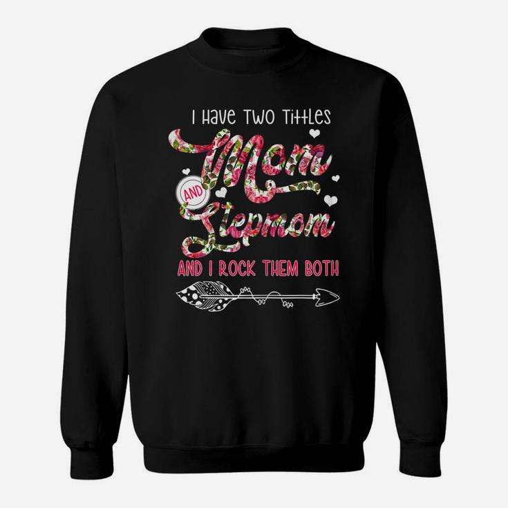 Womens I Have Two Titles Mom And Stepmom Flower Gifts Mother's Day Sweatshirt