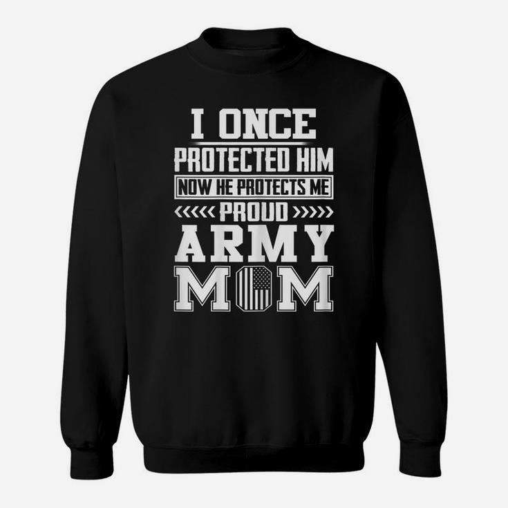 Womens I Once Protected Him Now He Protects Me Proud Army Mom Sweatshirt