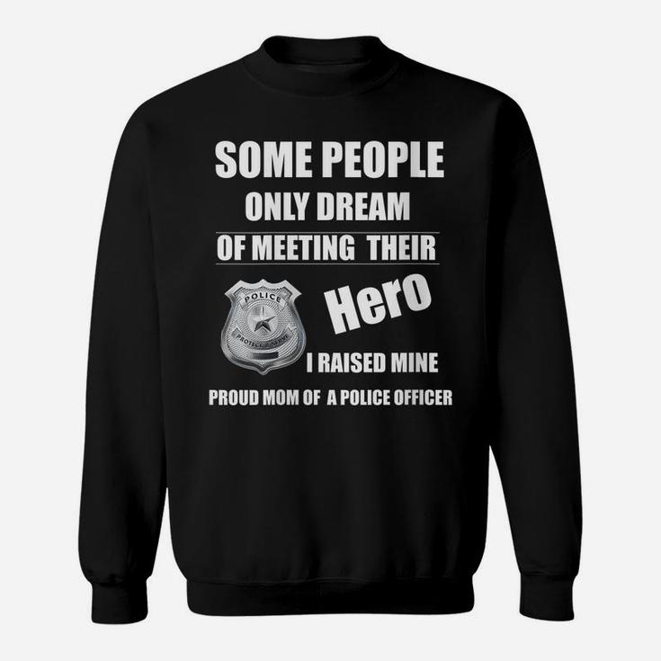 Womens I Raised My Hero Proud Mom Of A Police Officer Mother Cop Sweatshirt