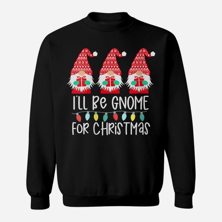 Womens I'll Be Gnome For Christmas Gnome Gift Gnomies Three Gnomes Sweatshirt