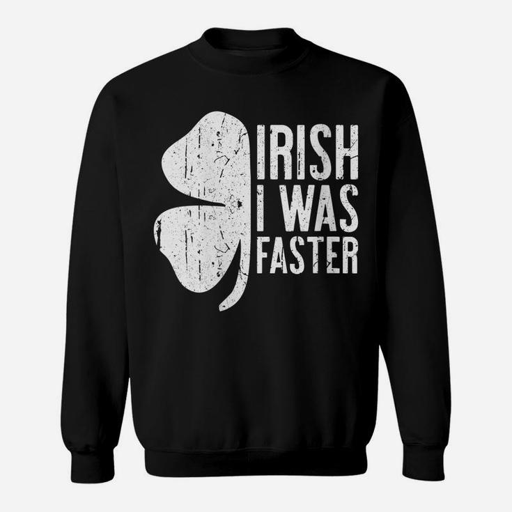 Womens Irish I Was Faster  Saint Patrick Day Gift Sweatshirt