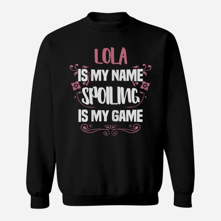 Womens Lola Is My Name Spoiling Is My Game Funny Grandma Gift Sweatshirt