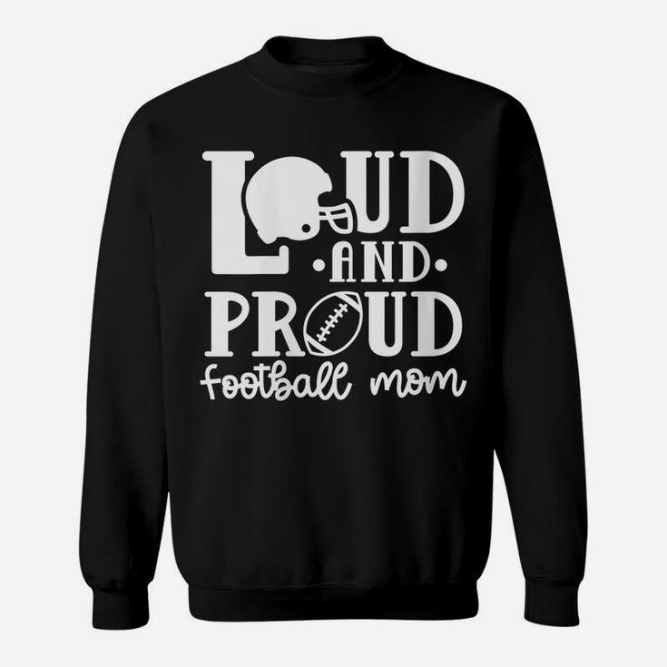 Womens Loud And Proud Football Mom Sport Funny Cute Sweatshirt