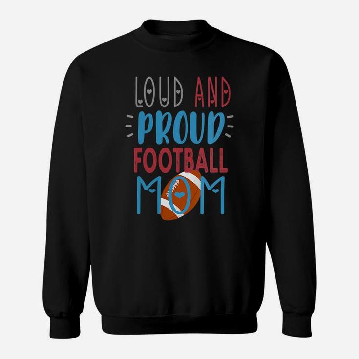 Womens Loud Proud Mom Football Sweatshirt