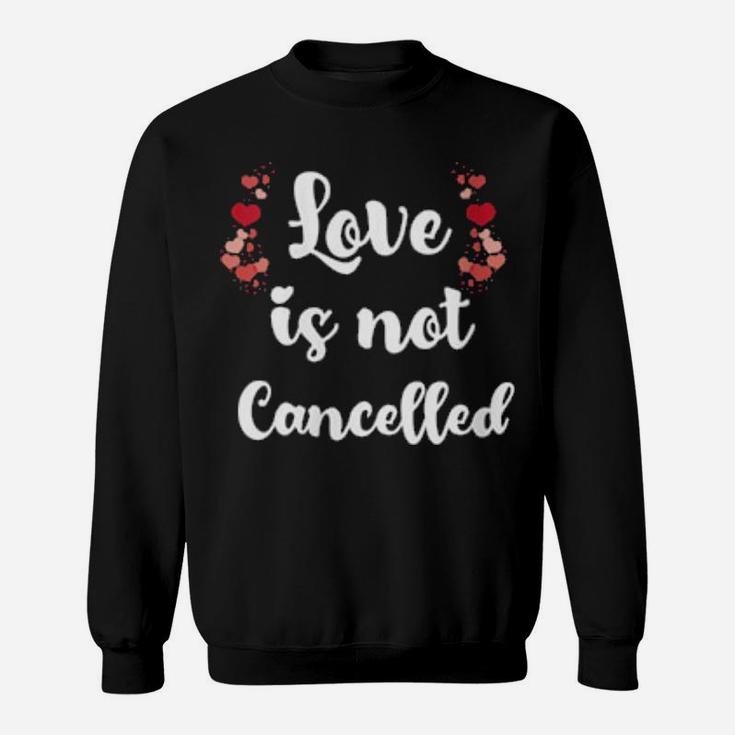 Womens Love Is Not Cancelled Valentine's Day Sweatshirt
