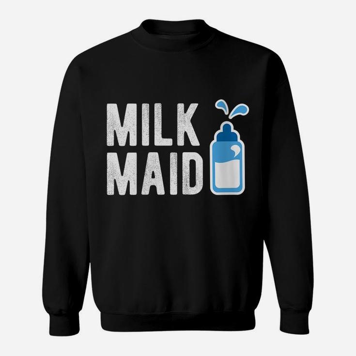 Womens Milk Maid - New Mom Gift Funny New Mom Gift For New Mommy Sweatshirt