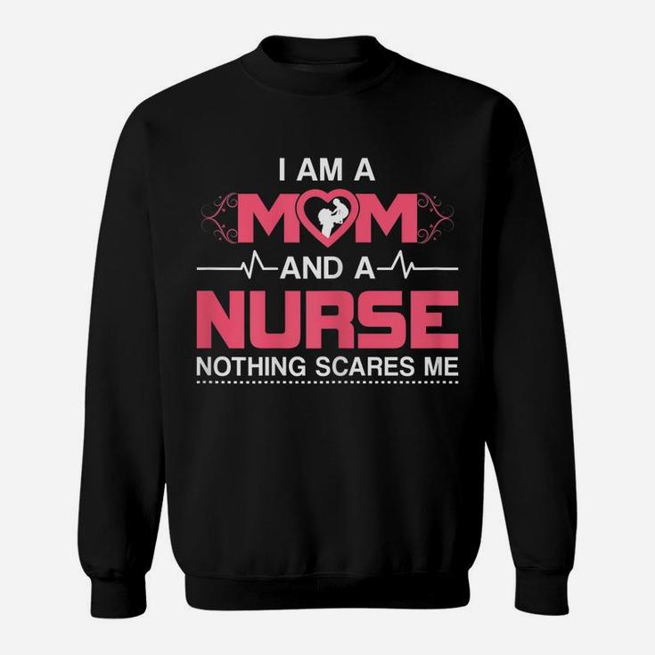 Womens Mom And A Nurse Nothing Scares Me Funny Nurse Sweatshirt