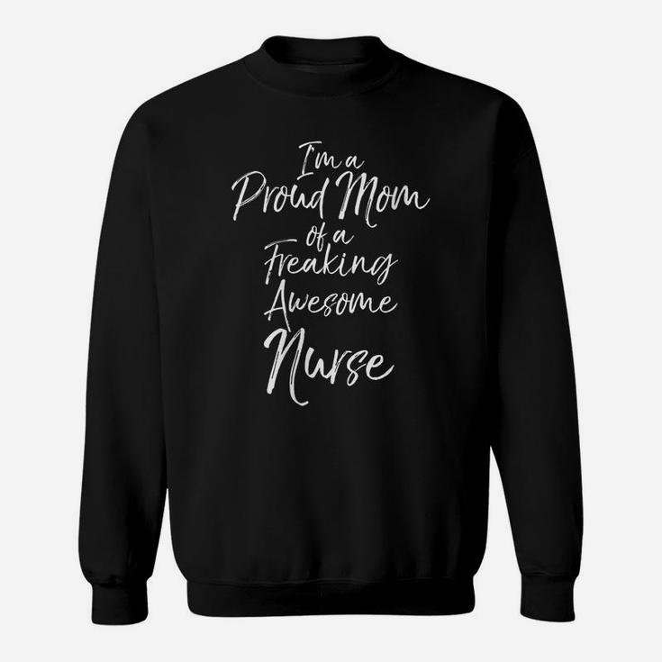 Womens Mother's Day I'm A Proud Mom Of A Freaking Awesome Nurse Sweatshirt