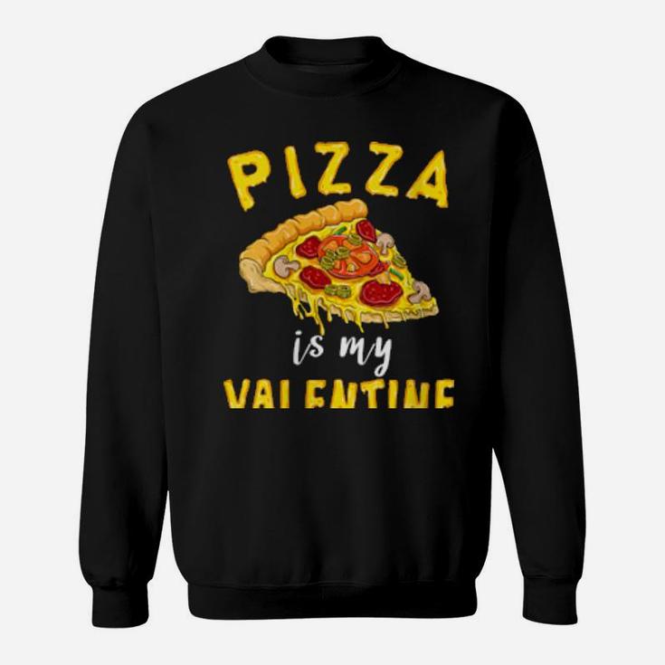 Womens Pizza Is My Valentine Valentines Day Boys Girls Sweatshirt