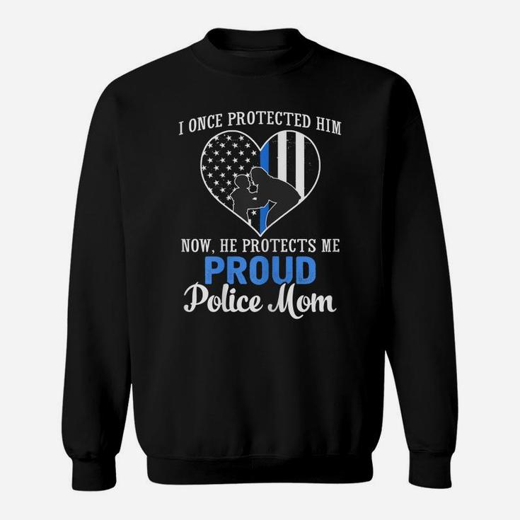 Womens Police Mom I Once Protected Him Now He Protects Me T Shirt Sweatshirt