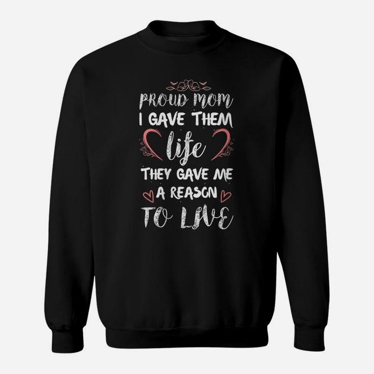 Womens Proud Mom I Gave Them Life They Gave Me A Reason To Live Sweatshirt