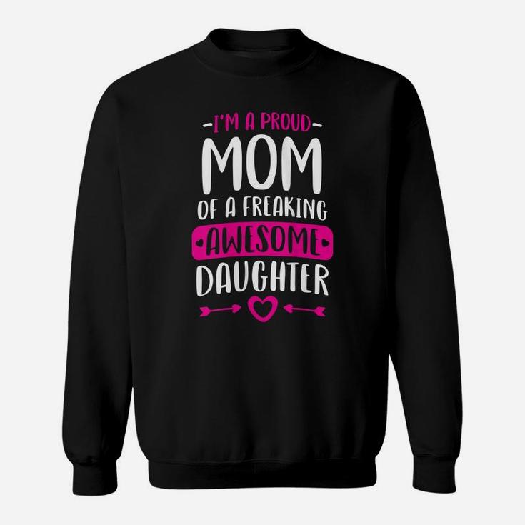 Womens Proud Mom Of A Freaking Awesome Daughter Mothers Day Gift Sweatshirt