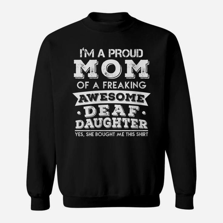 Womens Proud Mom Of A Freaking Awesome Deaf Daughter Sweatshirt