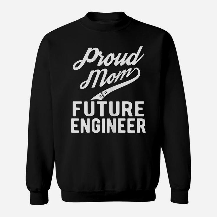 Womens Proud Mom Of A Future Engineer Gift For Mom Funny Engineer Sweatshirt