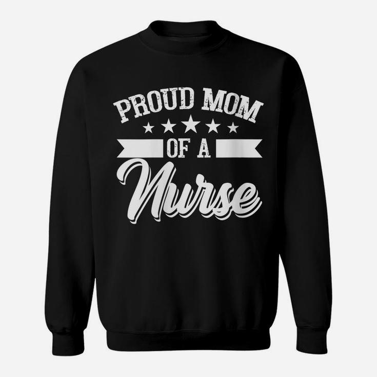 Womens Proud Mom Of A Nurse, Nurses Mother Gift Sweatshirt