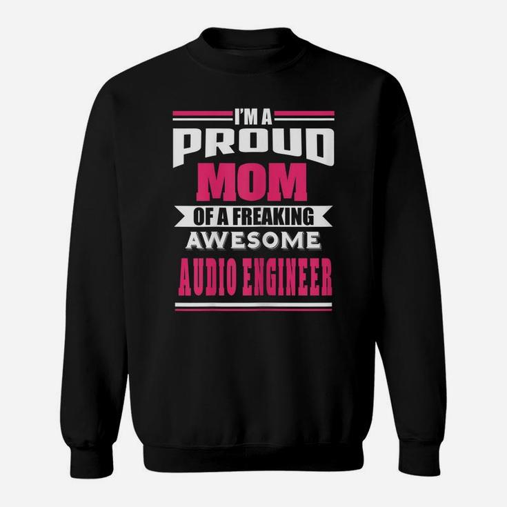 Womens Proud Mom Of Freaking Awesome Audio Engineer Funny Gift Sweatshirt