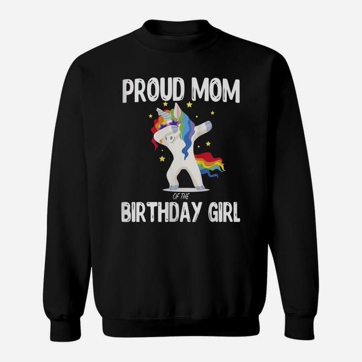 Womens Proud Mom Of The Birthday Girl Unicorn Dabbing Shirt Gifts Sweatshirt