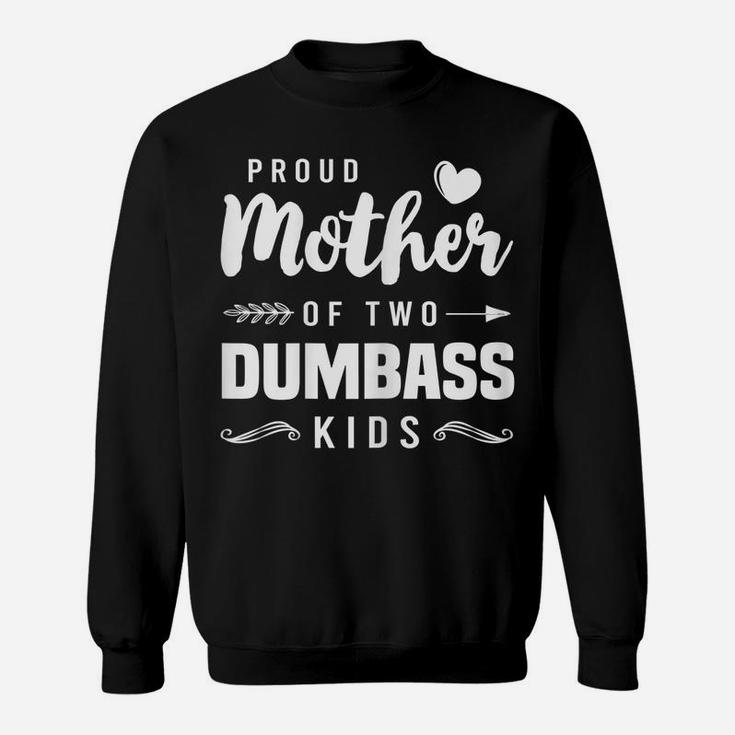 Womens Proud Mother Of Two Dumbass Kids Shirt Mom Mothers Day Gift Sweatshirt