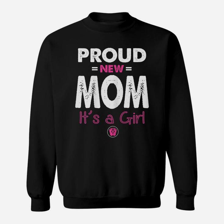 Womens Proud New Mom Its A Girl Shirt Funny Promoted To Mommy Gifts Sweatshirt