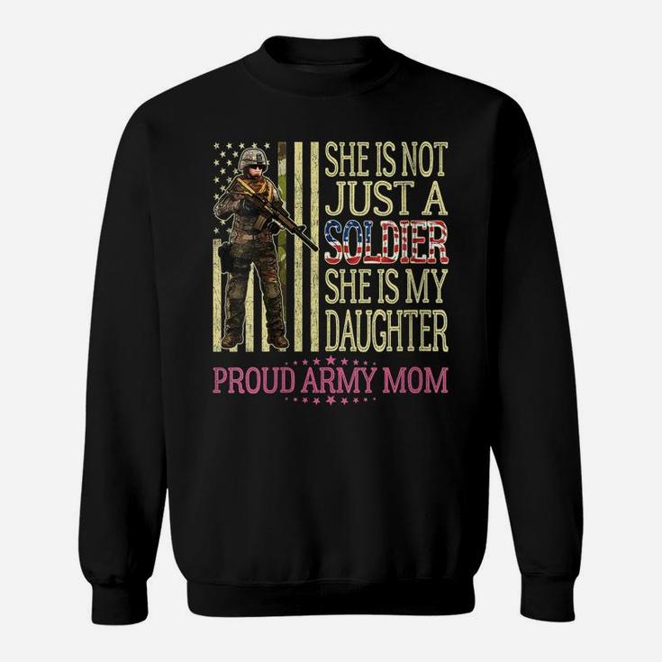 Womens She Is Not Just A Soldier She Is My Daughter Proud Army Mom Sweatshirt