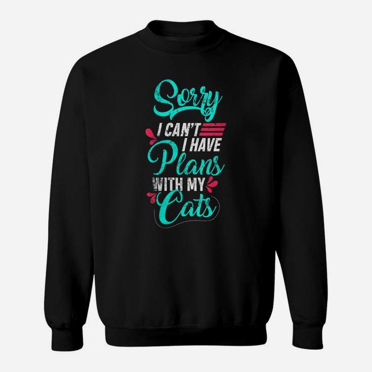 Womens Sorry I Can't I Have Plans With My Cat Gift Funny Cat Lovers Sweatshirt