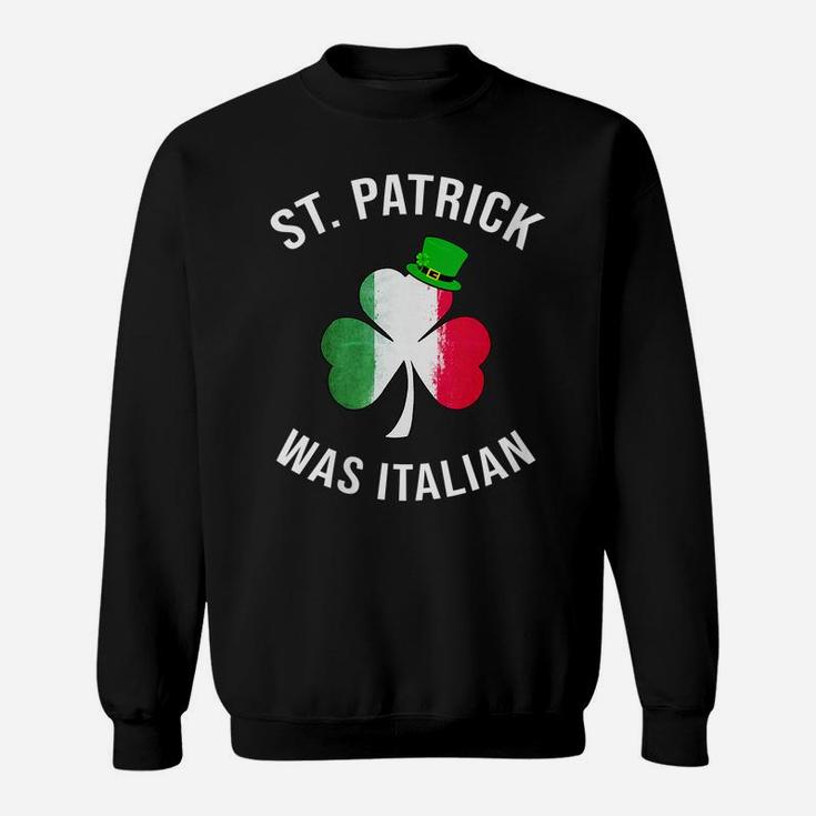 Womens St Patrick Was Italian Shirt | St Patricks Day Sweatshirt