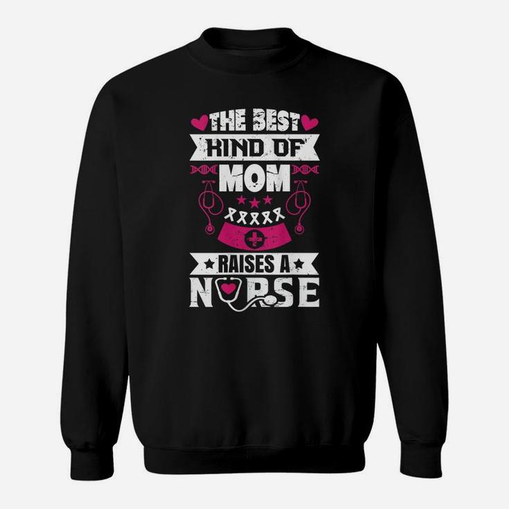 Womens The Best Kind Of Mom Raises A Nurse Proud Mom Of A Nurse Sweatshirt