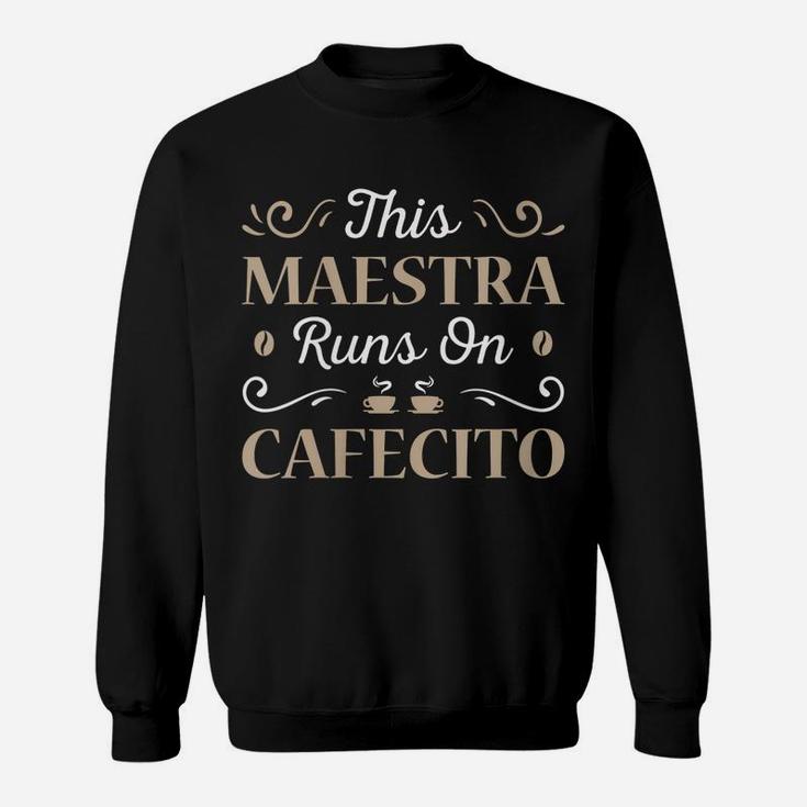 Womens This Maestra Runs On Cafecito Teacher Coffee School Gift Sweatshirt